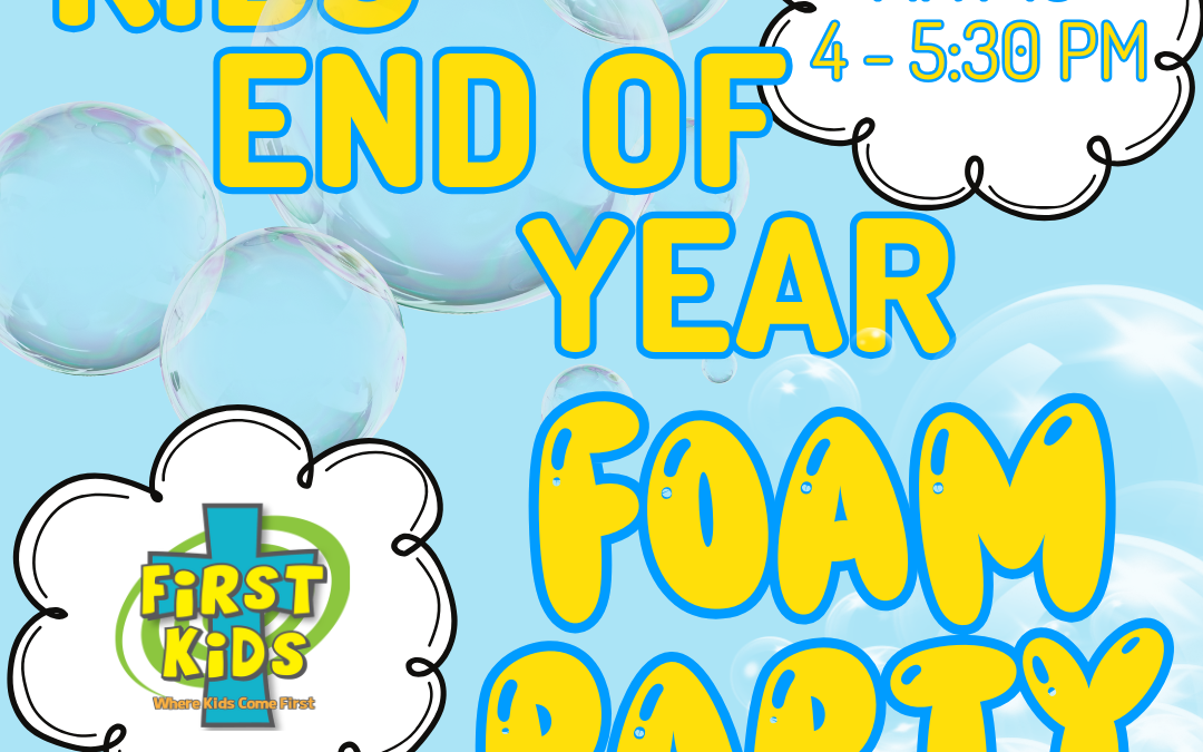 First Kids End of Year FOAM Party